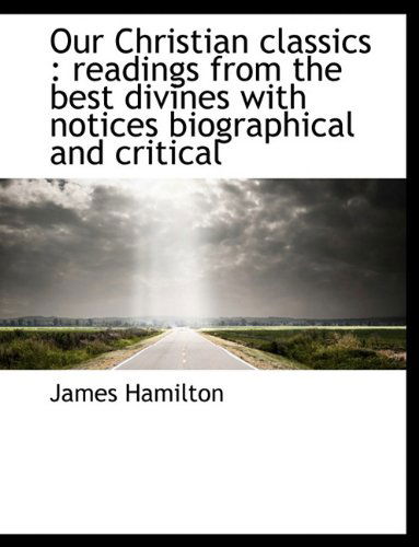 Cover for James Hamilton · Our Christian Classics: Readings from the Best Divines with Notices Biographical and Critical (Paperback Book) (2010)