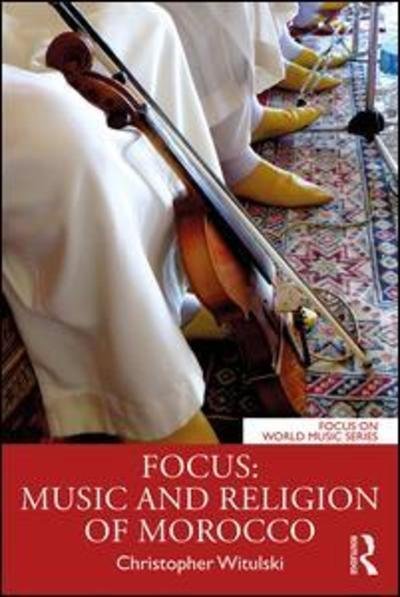 Focus: Music and Religion of Morocco - Focus on World Music Series - Christopher Witulski - Livros - Taylor & Francis Ltd - 9781138094581 - 24 de maio de 2019