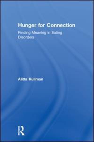 Cover for Alitta Kullman · Hunger for Connection: Finding Meaning in Eating Disorders (Hardcover bog) (2018)