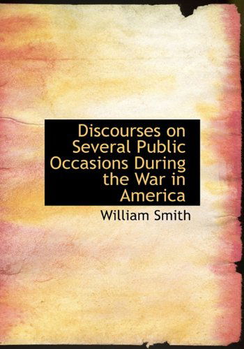 Cover for William Smith · Discourses on Several Public Occasions During the War in America (Hardcover Book) (2010)