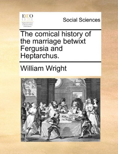 Cover for William Wright · The Comical History of the Marriage Betwixt Fergusia and Heptarchus. (Paperback Book) (2010)