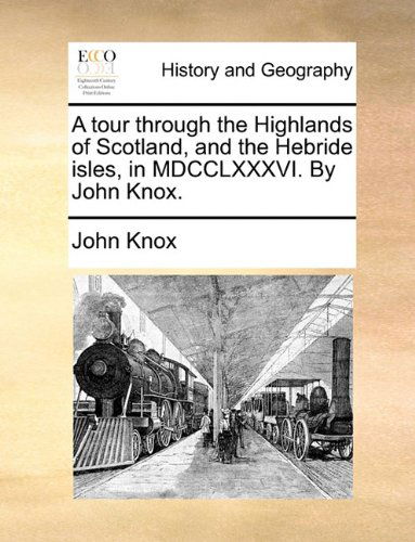 Cover for John Knox · A Tour Through the Highlands of Scotland, and the Hebride Isles, in Mdcclxxxvi. by John Knox. (Paperback Book) (2010)