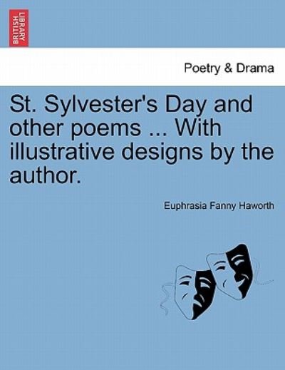 Cover for Euphrasia Fanny Haworth · St. Sylvester's Day and Other Poems ... with Illustrative Designs by the Author. (Paperback Bog) (2011)