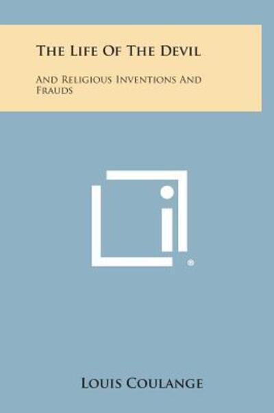 Cover for Louis Coulange · The Life of the Devil: and Religious Inventions and Frauds (Hardcover Book) (2013)