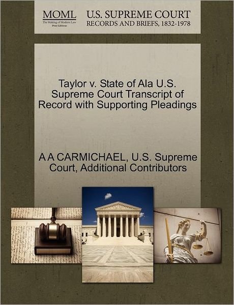 Cover for A a Carmichael · Taylor V. State of Ala U.s. Supreme Court Transcript of Record with Supporting Pleadings (Taschenbuch) (2011)