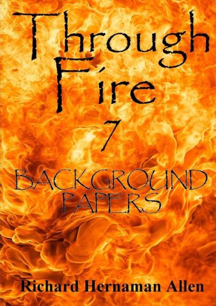 Cover for Richard Hernaman Allen · Through Fire 7: Background Papers (Paperback Book) (2015)