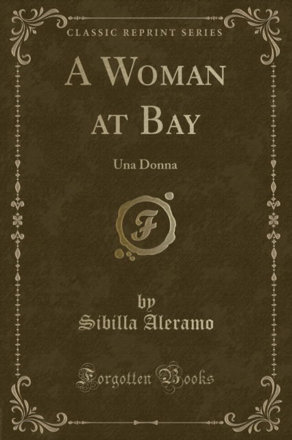 Cover for Sibilla Aleramo · A Woman at Bay : Una Donna (Classic Reprint) (Paperback Book) (2018)