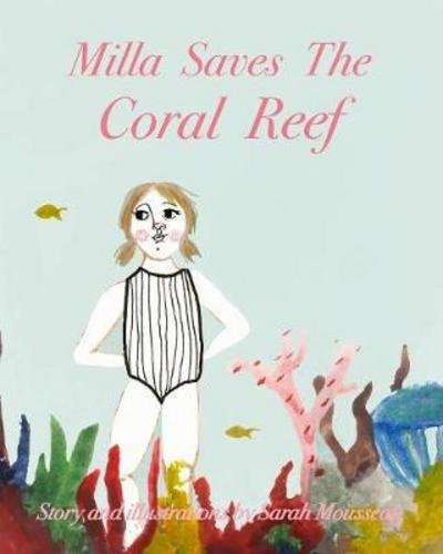 Sarah Mousseau · Milla Saves The Coral Reef (Paperback Book) (2024)