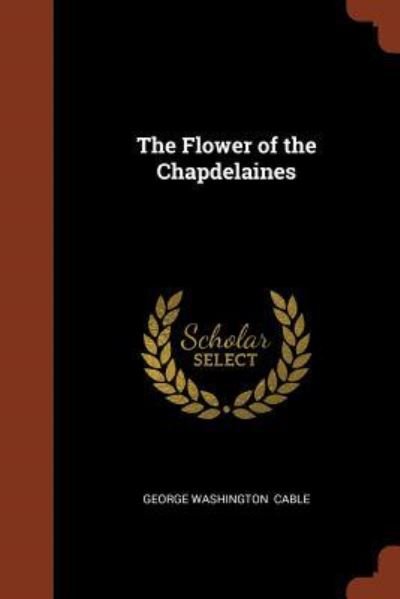 Cover for George Washington Cable · The Flower of the Chapdelaines (Paperback Book) (2017)