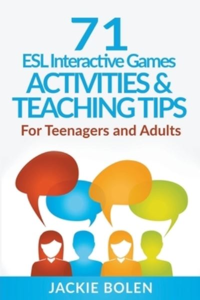 71 ESL Interactive Games, Activities & Teaching Tips - Jackie Bolen - Libros - Draft2digital - 9781393510581 - 15 de junio de 2020