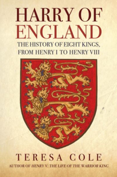 Harry of England: The History of Eight Kings, From Henry I to Henry VIII - Teresa Cole - Książki - Amberley Publishing - 9781398122581 - 15 listopada 2024