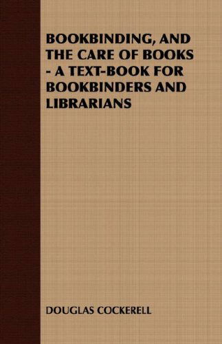 Bookbinding and the Care of Books: a Text-book for Bookbinders and Librarians - Douglas Cockerell - Boeken - Barclay Press - 9781408629581 - 29 november 2007