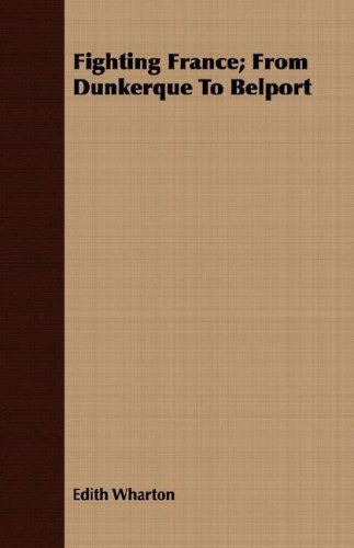 Fighting France; from Dunkerque to Belport - Edith Wharton - Books - Miller Press - 9781409718581 - May 16, 2008
