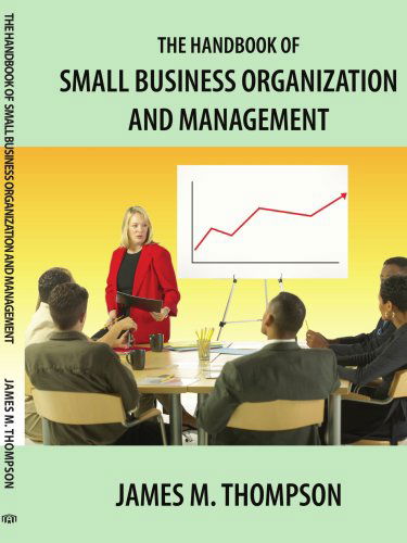 The Handbook of Small Business Organization and Management - James Thompson - Books - AuthorHouse - 9781420892581 - December 26, 2006