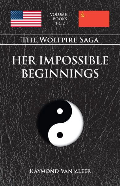 Her Impossible Beginnings: the Wolfpire Saga: Volume I - Raymond Van Zleer - Livres - Trafford Publishing - 9781425149581 - 21 mars 2011