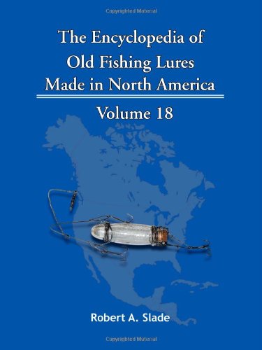 Cover for Robert A. Slade · The Encyclopedia of Old Fishing Lures: Made in North America Volume 18 (Taschenbuch) (2011)