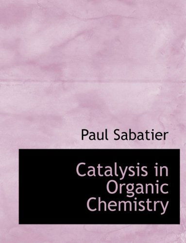 Cover for Paul Sabatier · Catalysis in Organic Chemistry (Hardcover Book) [Lrg edition] (2008)