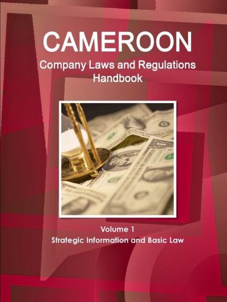 Cover for Inc Ibp · Cameroon Company Laws and Regulations Handbook Volume 1 Strategic Information and Basic Law (Paperback Bog) (2018)