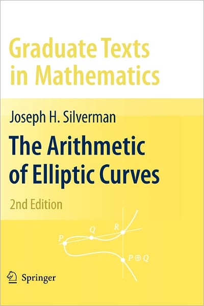 The Arithmetic of Elliptic Curves - Graduate Texts in Mathematics - Joseph H. Silverman - Books - Springer-Verlag New York Inc. - 9781441918581 - November 19, 2010