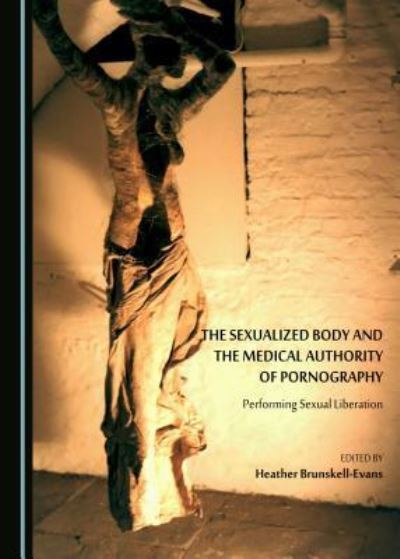 Cover for Heather Brunskell-Evans · The Sexualized Body and the Medical Authority of Pornography (Hardcover Book) (2016)