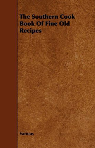 The Southern Cook Book of Fine Old Recipes - V/A - Książki - Koebel Press - 9781444607581 - 4 marca 2009