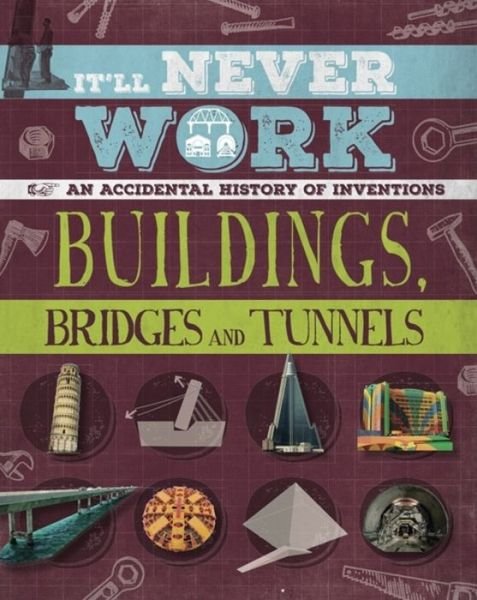 Cover for Jon Richards · It'll Never Work: Buildings, Bridges and Tunnels: An Accidental History of Inventions - It'll Never Work (Paperback Bog) (2019)