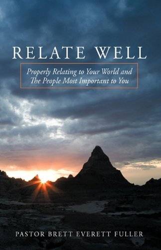Cover for Pastor Brett Everett Fuller · Relate Well: Properly Relating to Your             World and the People Most Important to You (Gebundenes Buch) (2010)