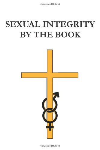 Sexual Integrity by the Book - Joseph Leurquin - Books - WestBowPress - 9781449730581 - November 16, 2011