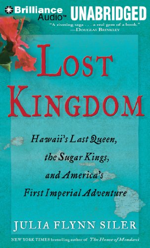 Cover for Julia Flynn Siler · Lost Kingdom: Hawaii's Last Queen, the Sugar Kings, and America's First Imperial Adventure (Audiobook (CD)) [Unabridged edition] (2013)