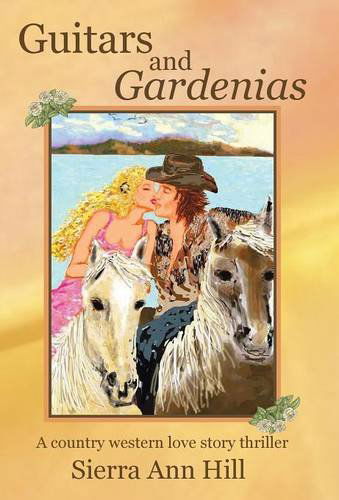 Cover for Sierra Ann Hill · Guitars and Gardenias: a Country Western Love Story Thriller (Hardcover Book) (2014)