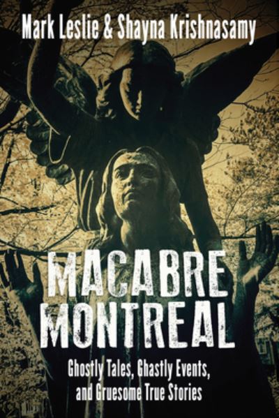 Cover for Mark Leslie · Macabre Montreal: Ghostly Tales, Ghastly Events, and Gruesome True Stories (Paperback Book) (2018)