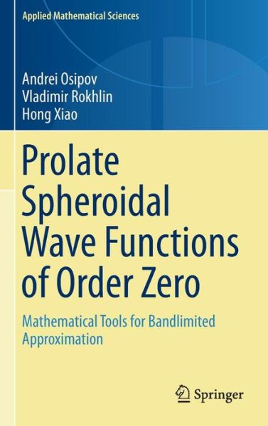 Cover for Andrei Osipov · Prolate Spheroidal Wave Functions of Order Zero: Mathematical Tools for Bandlimited Approximation - Applied Mathematical Sciences (Hardcover Book) [2013 edition] (2013)