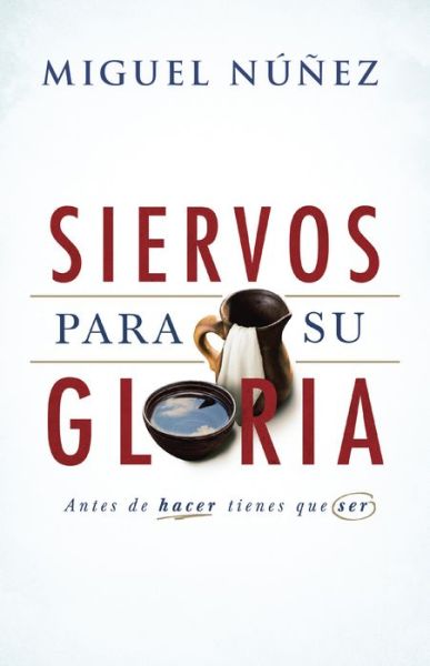 Siervos para Su gloria - Dr. Miguel Nunez - Books - LifeWay Christian Resources - 9781462779581 - February 1, 2018