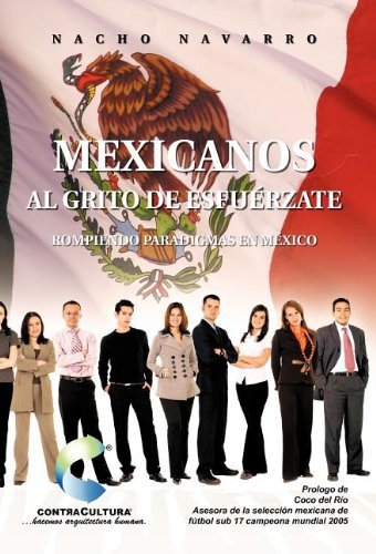 Cover for Nacho Navarro · Mexicanos Al Grito De Esfuérzate: Rompiendo Paradigmas en México (Hardcover bog) [Spanish edition] (2011)