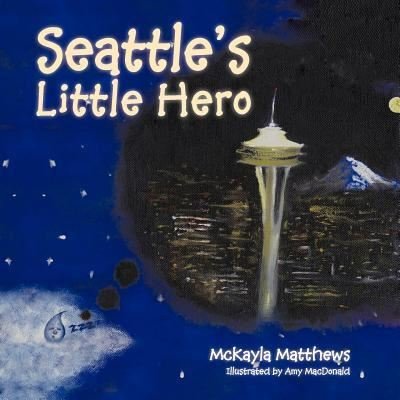 Seattle's Little Hero - Mckayla Matthews - Bøker - Authorhouse - 9781463433581 - 16. november 2011