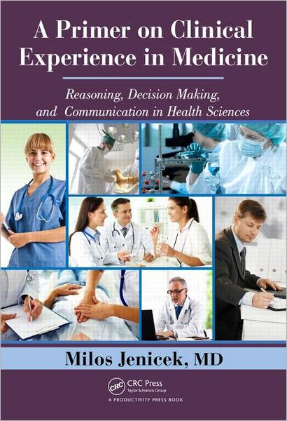 Cover for MD Jenicek · A Primer on Clinical Experience in Medicine: Reasoning, Decision Making, and Communication in Health Sciences (Hardcover Book) (2012)