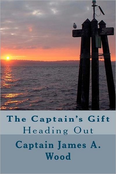 Cover for Capt James a Wood · The Captain's Gift: Heading out (Paperback Book) (2011)