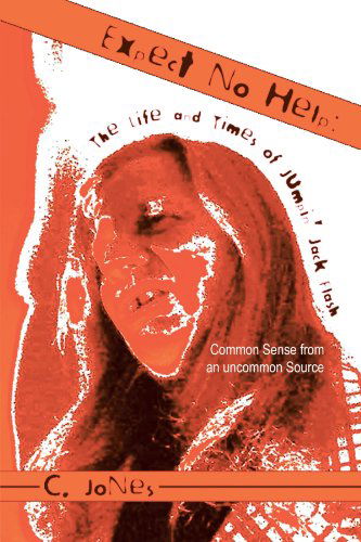 Cover for C. Jones · Expect No Help: the Life and Times of Jumpin Jack Flash: Common Sense from an Uncommon Source (Pocketbok) (2011)