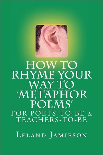 How to Rhyme Your Way to 'metaphor Poems': for Poets-to-be & Teachers-to-be - Mr Leland Jamieson - Böcker - Createspace - 9781470040581 - 19 augusti 2012