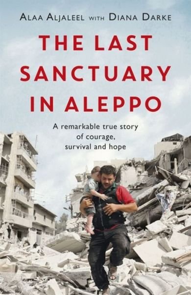 Cover for Alaa Aljaleel · The Last Sanctuary in Aleppo: A remarkable true story of courage, hope and survival (Paperback Book) (2019)