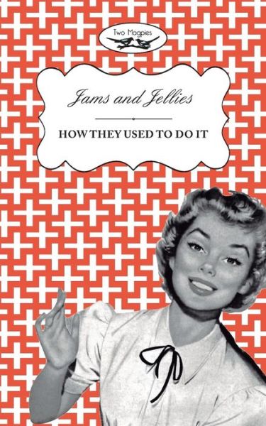 Jellies and Jams - How They Used To Do It - Two Magpies Publishing - Books - Read Books - 9781473320581 - October 8, 2015