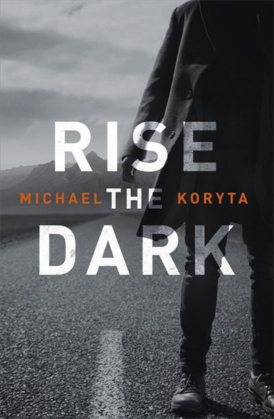 Cover for Michael Koryta · Rise the Dark (Taschenbuch) (2016)