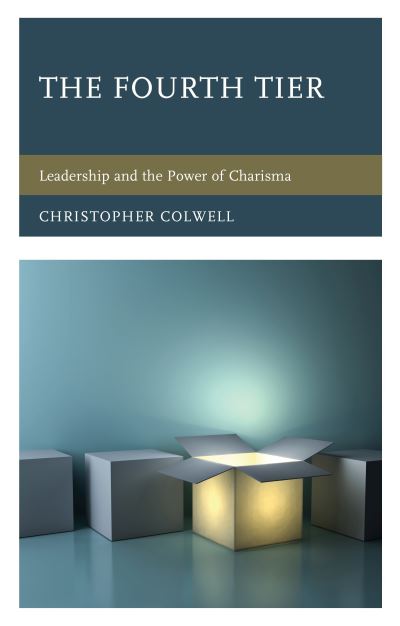 Cover for Christopher Colwell · The Fourth Tier: Leadership and the Power of Charisma (Hardcover Book) (2020)