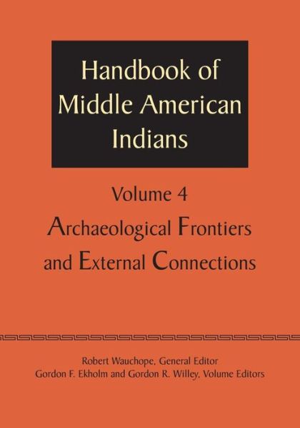 Cover for Robert Wauchope · Handbook of Middle American Indians, Volume 4: Archaeological Frontiers and External Connections (Taschenbuch) (1966)
