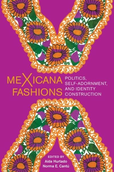 Cover for Aída Hurtado · Mexicana Fashions: Politics, Self-adornment, and Identity Construction (Hardcover bog) (2020)