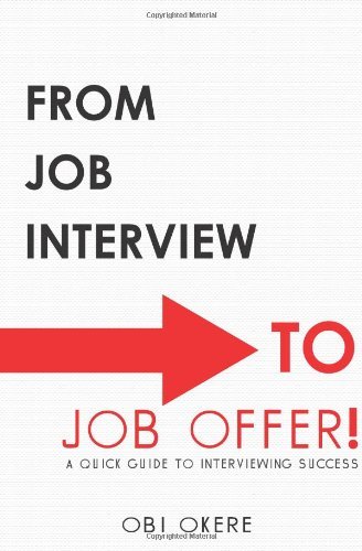 From Job Interview to Job Offer: a Quick Guide to Interviewing Success - Obi Okere - Livros - CreateSpace Independent Publishing Platf - 9781480094581 - 24 de setembro de 2012