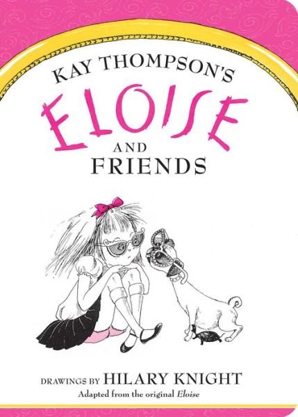 Cover for Kay Thompson · Eloise and Friends (Board book) (2015)
