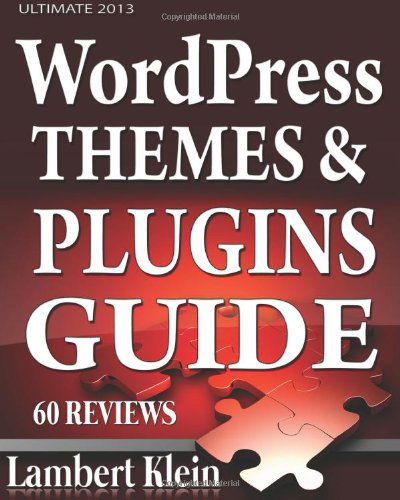 Cover for Lambert Klein · Ultimate 2013 Wordpress Themes and Plugins Guide: Unlock the Power of Wordpress in 2013 with the Most Potent Plugins and Themes! (Pocketbok) (2013)