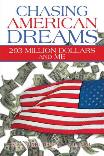 Cover for Mahmudul Alam · Chasing American Dreams: 293 Million Dollars and Me (Paperback Book) (2013)