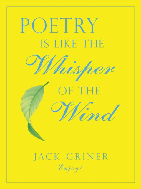 Poetry Is Like the Whisper of the Wind - Jack Griner - Livres - Trafford Publishing - 9781490796581 - 15 août 2019